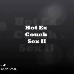Hot Ex Couch Sex II