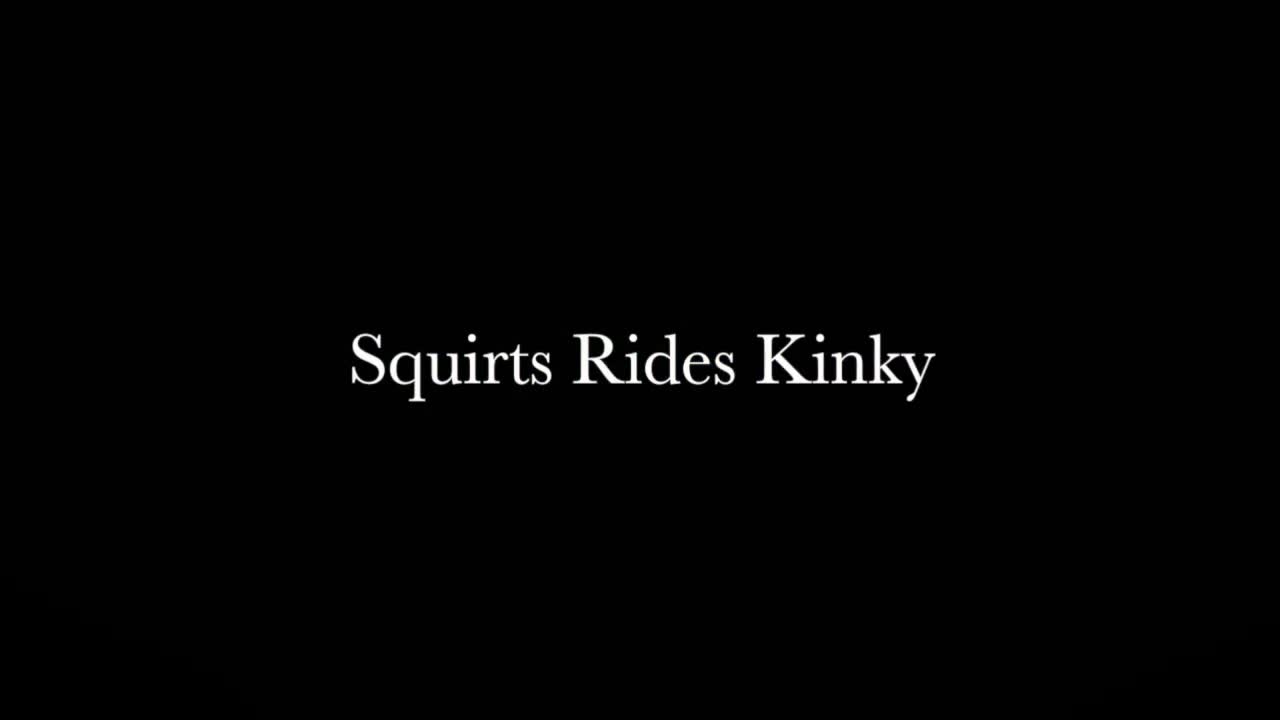 Pic #1Squirts Rides Kinky - Penetration Or Hardcore, Girl On Guy, Pussy Fucking